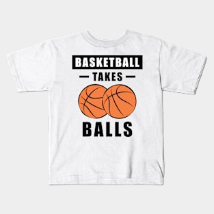 Basketball Takes Balls - Funny Kids T-Shirt